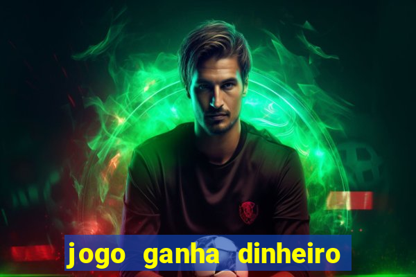 jogo ganha dinheiro de verdade